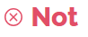 Not (red text)
